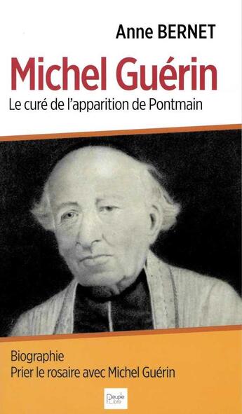 Couverture du livre « Michel Guérin ; le curé des apparitions de Pontmain » de Anne Bernet aux éditions Peuple Libre