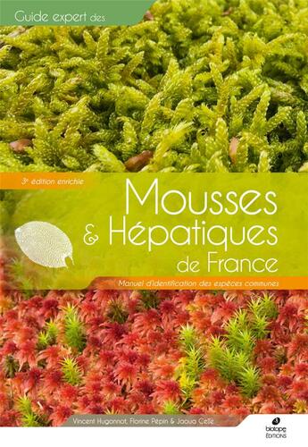 Couverture du livre « Guide expert des mousses et hépatiques de France : manuel d'identification des espèces communes (3e édition) » de Vincent Hugonnot et Florine Pepin et Jaoua Celle aux éditions Biotope