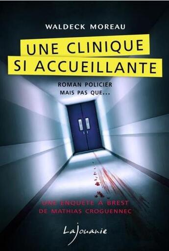 Couverture du livre « Une clinique si accueillante ; une enquête à Brest de Mathias Croguennec » de Waldeck Moreau aux éditions Lajouanie