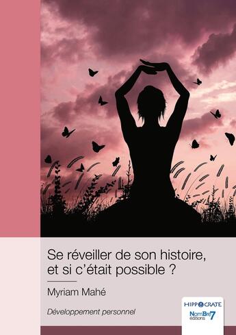 Couverture du livre « Se réveiller de son histoire, et si c'était possible ? » de Myriam De Mahe aux éditions Nombre 7