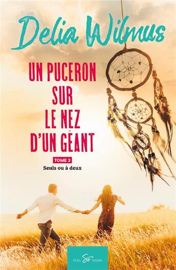 Couverture du livre « Un puceron sur le nez d'un géant Tome 3 : seuls ou à deux » de Delia Wilmus aux éditions Feel So Good