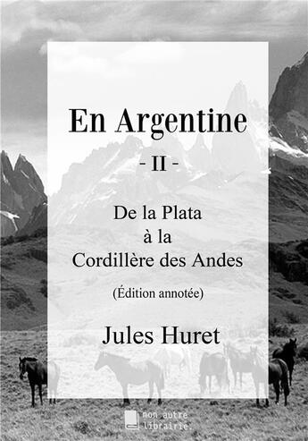 Couverture du livre « En argentine - II : de la Plata à la Cordillère des Andes » de Jules Huret aux éditions Mon Autre Librairie