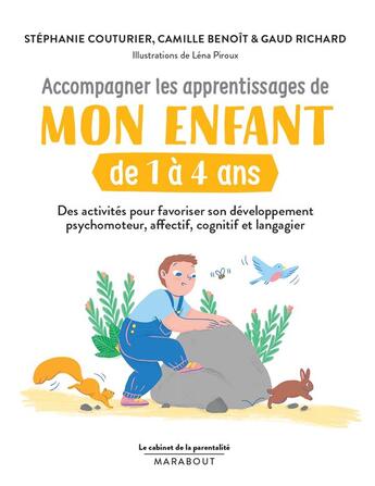 Couverture du livre « Le cabinet de la parentalité : accompagner les apprentissages de mon enfant de 1 à 4 ans ; des activités pour favoriser son développement psychomoteur, affectif, cognitif et langagier » de Stephanie Couturier et Camille Benoit et Lena Piroux et Gaud Richard aux éditions Marabout