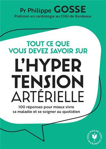 Couverture du livre « Tout ce que vous devez savoir sur l'hypertension artérielle : 100 réponses pour mieux vivre sa maladie et se soigner au quotidien » de Philippe Gosse aux éditions Marabout