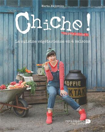 Couverture du livre « Chiche ! la cuisine végétarienne en 4 saisons » de Marta Majewska aux éditions Renaissance Du Livre