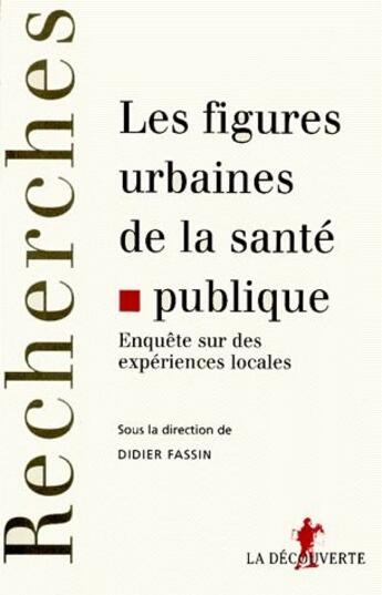 Couverture du livre « Les figures urbaines de la santé publique » de Didier Fassin aux éditions La Decouverte