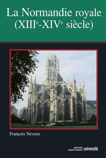 Couverture du livre « La Normandie royale, XIII-XIV siècle » de Francois Neveux aux éditions Ouest France