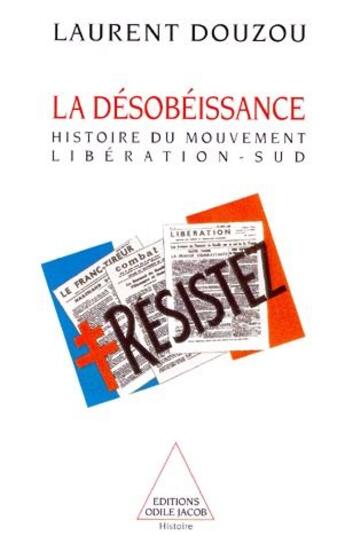 Couverture du livre « La désobéissance ; histoire du mouvement libération-sud » de Laurent Douzou aux éditions Odile Jacob