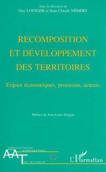 Couverture du livre « Recomposition et développement des territoires : enjeux économiques, processus, acteurs » de Jean-Claude Nemery et Guy Loinger aux éditions L'harmattan