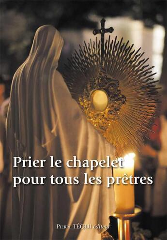 Couverture du livre « Prier le chapelet pour tous les prêtres » de  aux éditions Tequi
