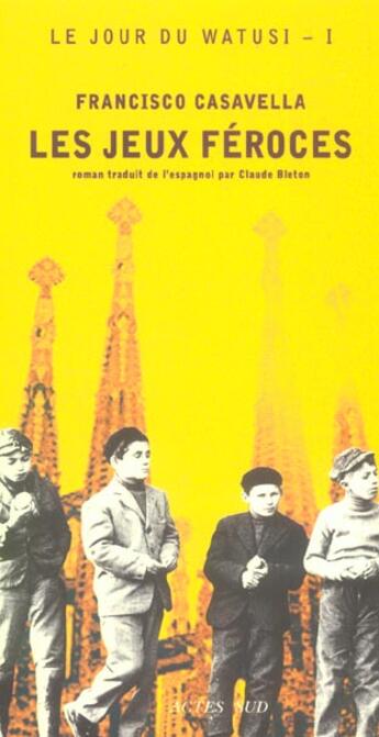 Couverture du livre « Le jour du watusi t.1 ; les jeux feroces » de Francisco Casavella aux éditions Actes Sud