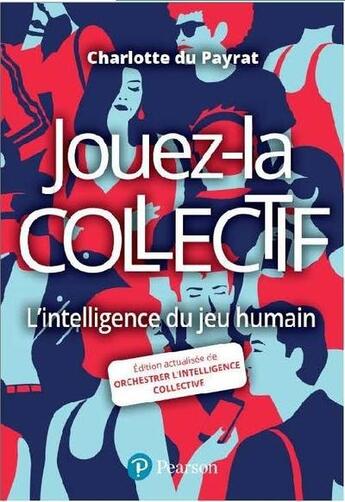 Couverture du livre « Et si on la jouait collectif ? L'intelligence du jeu humain (2e édition) » de Charlotte Du Payrat aux éditions Pearson