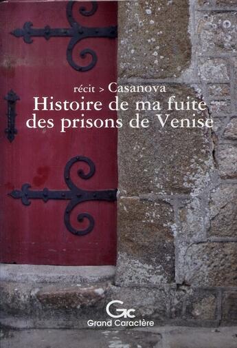 Couverture du livre « Histoire de ma fuite des prisons de venise » de Casanova aux éditions Grand Caractere