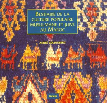 Couverture du livre « Bestiaire De La Culture Populaire Musulmane Et Juive Au Maroc » de Andre Goldenberg aux éditions Edisud