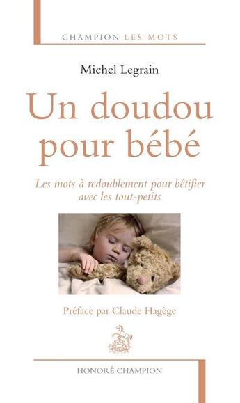 Couverture du livre « Un doudou pour bébé ; les mots à redoublement pour bêtifier avec les tout-petits » de Michel Legrain aux éditions Honore Champion