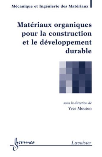 Couverture du livre « Matériaux organiques pour la construction et le développement durable » de Mouton aux éditions Hermes Science Publications