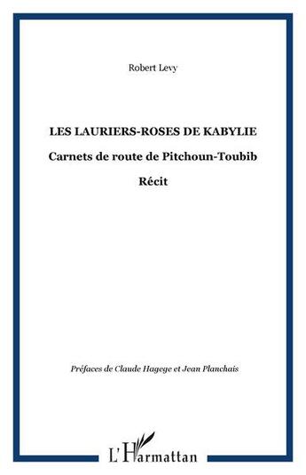 Couverture du livre « Les lauriers-roses de kabylie : carnets de route de Pitchoun-Toubib » de Robert Levy aux éditions L'harmattan