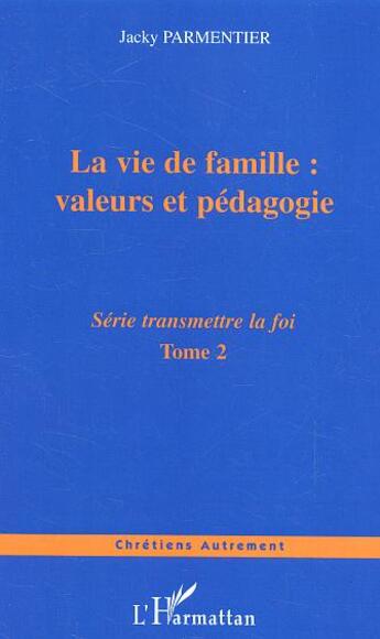 Couverture du livre « La vie de famille : valeurs et pedagogie - vol02 - tome 2 » de Jacky Parmentier aux éditions L'harmattan