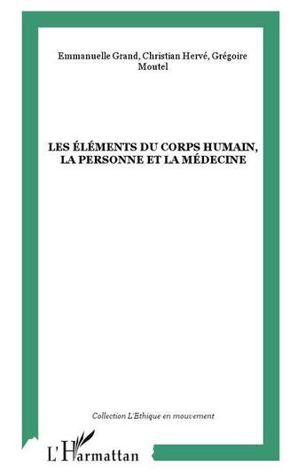 Couverture du livre « Les éléments du corps humain, la personne et la médecine » de Christian Herve et Gregoire Moutel et Emmanuelle Grand aux éditions L'harmattan