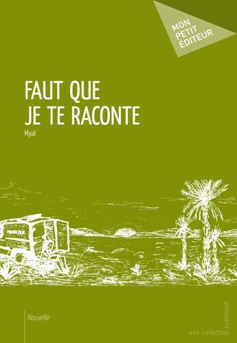 Couverture du livre « Faut que je te raconte » de Myal aux éditions Publibook