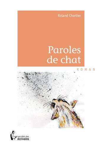 Couverture du livre « Paroles de chat » de Roland Chartier aux éditions Societe Des Ecrivains