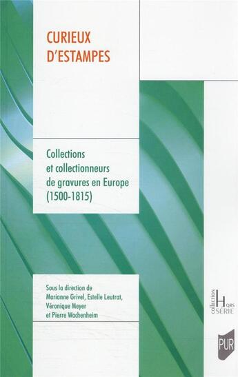 Couverture du livre « Curieux d'estampes : collections et collectionneurs de gravures en Europe (1500-1815) » de Marianne Grivel et Pierre Wachenheim et Estelle Leutrat et Veronique Meyer aux éditions Pu De Rennes