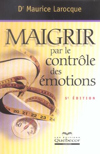 Couverture du livre « Maigrir par le controle des emotions (5e édition) » de Maurice Larocque aux éditions Quebecor