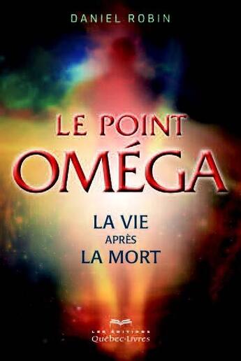 Couverture du livre « Le point oméga » de Daniel Robin aux éditions Quebec Livres