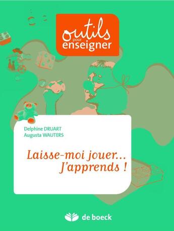 Couverture du livre « Laisser moi jouer... j'apprends » de Delphine Druart et Augusta Wauters aux éditions De Boeck