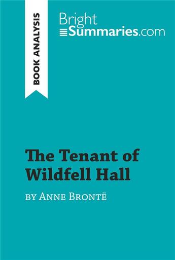 Couverture du livre « The Tenant of Wildfell Hall by Anne Brontë (Book Analysis) : Detailed Summary, Analysis and Reading Guide » de Bright Summaries aux éditions Brightsummaries.com