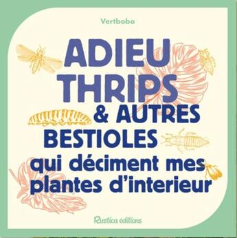 Couverture du livre « Adieu cochenilles et autres bestioles qui deciment mes plantes d'interieur » de Vertbobo aux éditions Rustica