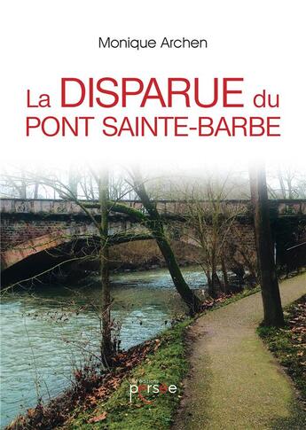 Couverture du livre « La disparue du Pont Sainte-Barbe » de Monique Archen aux éditions Persee