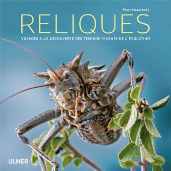 Couverture du livre « Reliques ; voyages à la découverte des témoins vivants de l'évolution » de Piotr Naskrecki aux éditions Eugen Ulmer