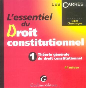 Couverture du livre « Essentiel du droit constitutionnel, t.1, 4eme edition. theorie generale du droit constitutionnel (4e édition) » de Gilles Champagne aux éditions Gualino