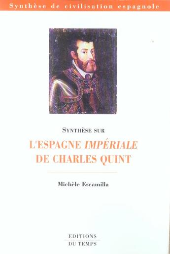 Couverture du livre « Synthese Sur L'Espagne Imperiale De Charles Quint » de Michele Escamilla aux éditions Editions Du Temps