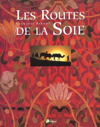 Couverture du livre « La Route De La Soie » de François Pernot aux éditions Artemis