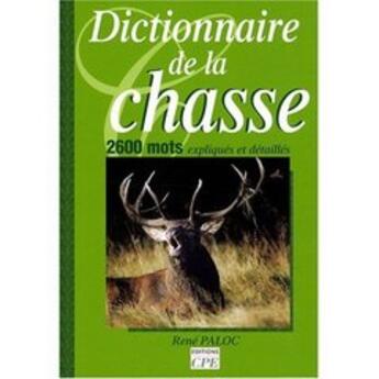 Couverture du livre « Dictionnaire de la chasse » de Rene Paloc aux éditions Communication Presse Edition