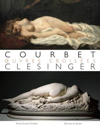 Couverture du livre « Courbet / Clesinger ; oeuvres croisées » de Musee Courbet aux éditions Sekoya