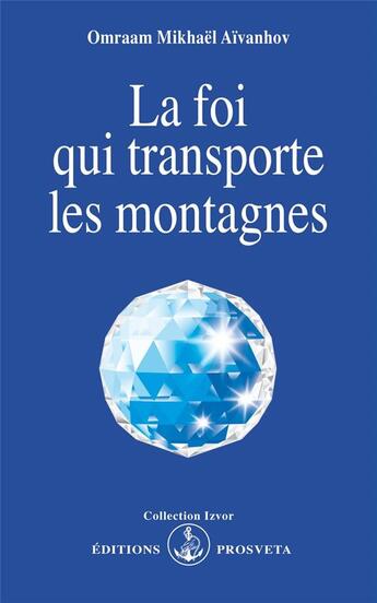 Couverture du livre « La foi qui transporte les montagnes » de Omraam Mikhael Aivanhov aux éditions Prosveta