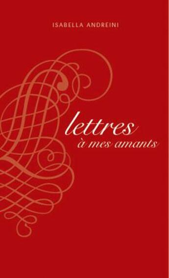 Couverture du livre « Lettres à mes amants » de Isabella Andreini aux éditions Alternatives