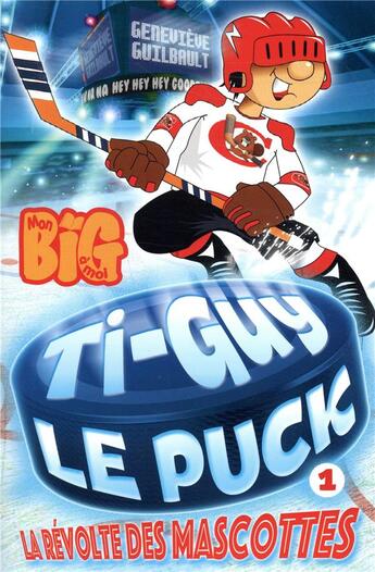 Couverture du livre « Ti-Guy Le Puck t.1 : la révolte des mascottes » de Genevieve Guilbault aux éditions Kennes Editions