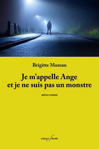 Couverture du livre « Je m'appelle Ange et je ne suis pas un monstre » de Brigitte Moreau aux éditions Editions F Deville