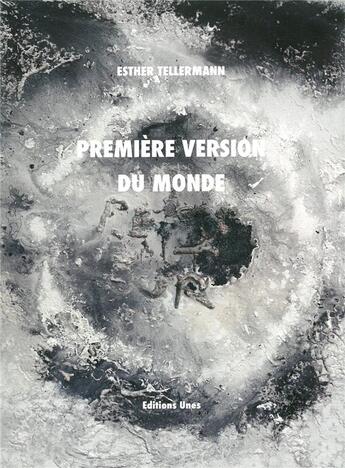 Couverture du livre « Premiere version du monde » de Esther Tellermann aux éditions Unes