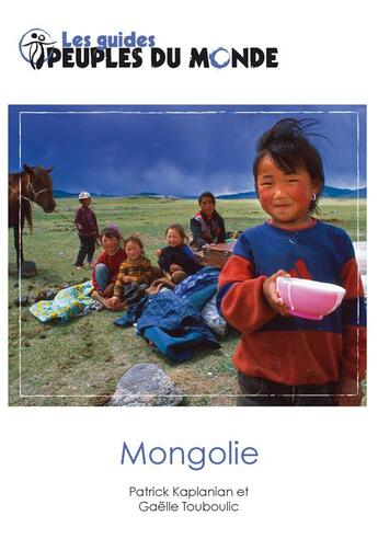 Couverture du livre « Mongolie (3e édition) » de Patrick Kaplanian et Gaelle Touboulic aux éditions Peuples Du Monde