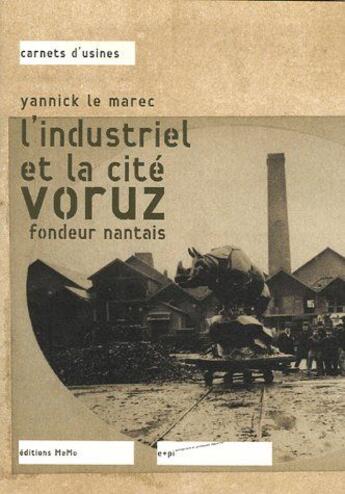 Couverture du livre « L'industriel et la cité Voruz ; fondeur nantais » de Yannick Le Marec aux éditions Memo