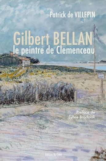 Couverture du livre « Gilbert Bellan, le peintre de Clémenceau » de Patrick De Villepin aux éditions Cvrh