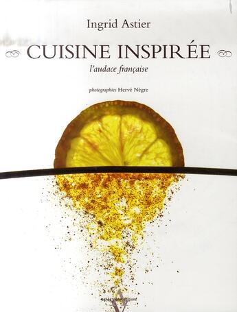 Couverture du livre « Cuisine inspirée » de Ingrid Astier aux éditions Agnes Vienot