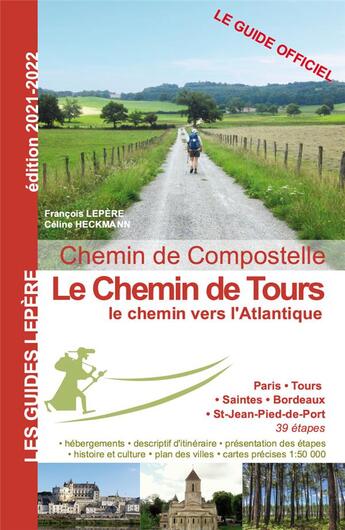 Couverture du livre « Le chemin de tours, le chemin vers l'Atlantique (édition 2021/2022) » de Francois Lepere et Celine Heckmann aux éditions Lepere Francois