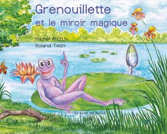 Couverture du livre « Grenouillette et le miroir magique » de Roland Tardy et Michel Ancelin aux éditions Croit Vif