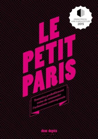 Couverture du livre « Le petit Paris ; tentative probablement vaine de renouveler l'urbanisme contemporain » de  aux éditions Deux Degres